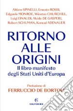 Ritorno alle origini: Il libro manifesto degli Stati Uniti d'Europa. E-book. Formato EPUB ebook