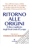 Ritorno alle origini: Il libro manifesto degli Stati Uniti d'Europa. E-book. Formato EPUB ebook di AA.VV.
