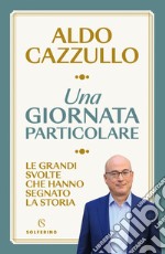 Una giornata particolare: Le grandi svolte che hanno segnato la storia. E-book. Formato EPUB ebook