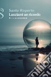 Lasciami un ricordo. E-book. Formato EPUB ebook di Sante Roperto