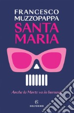 Santa Maria: Anche la Morte va in burnout. E-book. Formato EPUB ebook