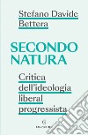 Secondo natura: Critica dell’ideologia liberal progressista. E-book. Formato EPUB ebook di Stefano Davide Bettera