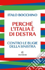 Perché l'Italia è di destra: Contro le bugie della sinistra. E-book. Formato EPUB ebook