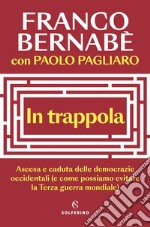 In trappola: Ascesa e caduta delle democrazie occidentali (e come possiamo evitare la Terza guerra mondiale). E-book. Formato EPUB ebook