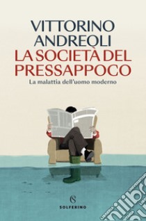 La società del pressappoco: La malattia dell'uomo moderno. E-book. Formato EPUB ebook di Vittorino Andreoli