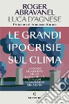 Le grandi ipocrisie sul clima: Contro i burocrati della sostenibilità e i nuovi negazionisti del clima. E-book. Formato EPUB ebook di Roger Abravanel