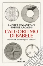 L'algoritmo di Babele: Storie e miti dell’intelligenza artificiale. E-book. Formato EPUB