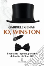 Io, Winston: Il romanzo in prima persona della vita di Churchill. E-book. Formato EPUB ebook