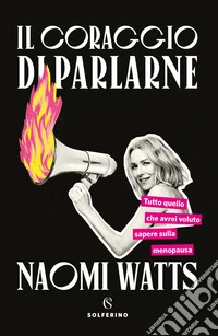 Il coraggio di parlarne: Tutto quello che avrei voluto sapere sulla menopausa. E-book. Formato EPUB ebook