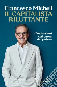 Il capitalista riluttante: Confessioni dal cuore del potere. E-book. Formato EPUB ebook