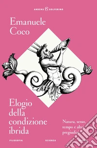 Elogio della condizione ibrida: Natura, sesso, tempo e altri pregiudizi. E-book. Formato EPUB ebook