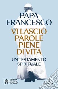 Vi lascio parole piene di vita: Un testamento spirituale. E-book. Formato EPUB ebook