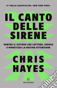 Il canto delle sirene: Dentro il sistema che cattura, seduce e monetizza la nostra attenzione. E-book. Formato EPUB ebook