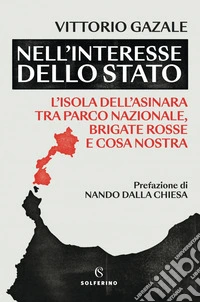 Nell’interesse dello Stato: L’isola dell’Asinara tra Parco nazionale, Brigate rosse e Cosa nostra. E-book. Formato EPUB ebook