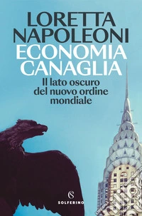 Economia canaglia: Il lato oscuro del nuovo ordine mondiale. E-book. Formato EPUB ebook