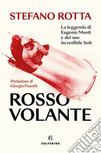 Rosso Volante: La leggenda di Eugenio Monti e del suo incredibile bob. E-book. Formato EPUB ebook
