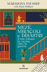 Mezé, miracoli e disastri: Il mio Libano in cucina, oltre la guerra. E-book. Formato EPUB ebook