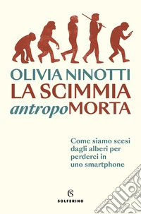 La scimmia antropomorta: Come siamo scesi dagli alberi per perderci in uno smartphone. E-book. Formato EPUB ebook