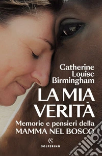 La mia verità: Memorie e pensieri della mamma nel bosco. E-book. Formato EPUB ebook