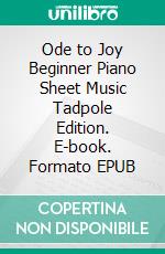 Ode to Joy Beginner Piano Sheet Music Tadpole Edition. E-book. Formato EPUB ebook di SilverTonalities