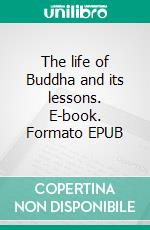 The life of Buddha and its lessons. E-book. Formato EPUB ebook