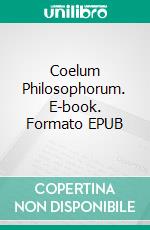 Coelum Philosophorum. E-book. Formato EPUB ebook di PARACELSUS