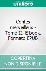 Contes merveilleux - Tome II. E-book. Formato EPUB ebook