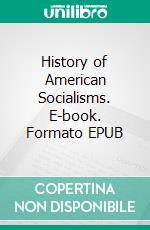 History of American Socialisms. E-book. Formato EPUB ebook di JOHN HUMPHREY NOYES.