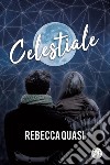 Celestiale. E-book. Formato EPUB ebook di Rebecca Quasi