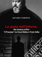 La porta dell'inferno: Dal romanzo al film: "Il Processo" tra Orson Welles e Franz Kafka. E-book. Formato EPUB