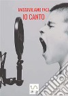 IO CANTO. E-book. Formato EPUB ebook di Massimiliano Paci