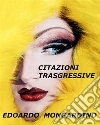 Citazioni trasgressive - Pirotecniche e sorprendenti. E-book. Formato EPUB ebook di Edoardo Mongardino