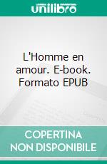 L'Homme en amour. E-book. Formato EPUB ebook di Camille Lemonnier