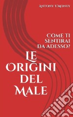 Le Origini del MaleCome ti sentirai da adesso?. E-book. Formato EPUB ebook