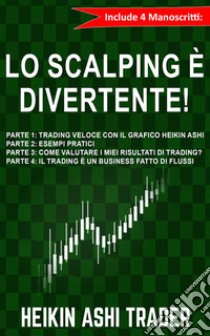 Lo Scalping è Divertente! 1-4Include 4 Manoscritti: . E-book. Formato EPUB ebook di Heikin Ashi Trader