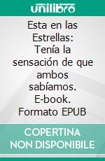 Esta en las Estrellas:  Tenía la sensación de que ambos sabíamos. E-book. Formato EPUB ebook