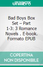 Bad Boys Box Set – Part 1-3: 3 Romance Novels . E-book. Formato EPUB ebook di Liz Levoy