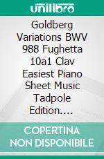 Goldberg Variations BWV 988 Fughetta 10a1 Clav Easiest Piano Sheet Music Tadpole Edition. E-book. Formato EPUB ebook