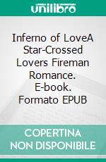 Inferno of LoveA Star-Crossed Lovers Fireman Romance. E-book. Formato Mobipocket ebook