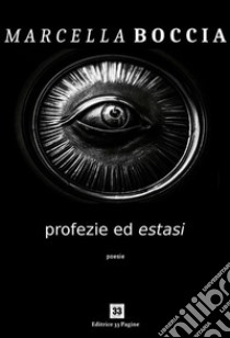 Profezie ed estasiPoesie. E-book. Formato EPUB ebook di Marcella Boccia