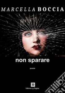 Non spararePoesie. E-book. Formato EPUB ebook di Marcella Boccia