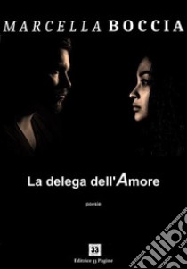 La delega dell'amorePoesie. E-book. Formato EPUB ebook di Marcella Boccia