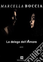 La delega dell&apos;amorePoesie. E-book. Formato Mobipocket ebook