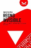 Regno Invisibile. Scritti su YouTube, i videogame e il mondo, 2014-2017. E-book. Formato EPUB ebook di Massimo Spiga