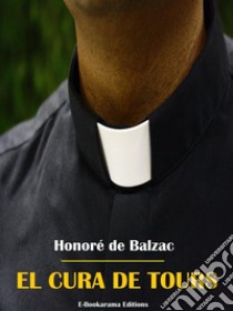 El cura de Tours. E-book. Formato EPUB ebook di Honoré de Balzac