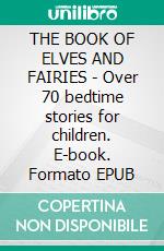 THE BOOK OF ELVES AND FAIRIES - Over 70 bedtime stories for children. E-book. Formato EPUB ebook