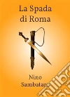 La Spada di Roma. E-book. Formato PDF ebook di Nino Sambataro