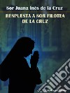 Respuesta a Sor Filotea de la Cruz. E-book. Formato EPUB ebook di Sor Juana Inés de la Cruz