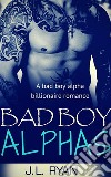 Bad Boy AlphasA Bad Boy Alpha Billionaire Romance. E-book. Formato EPUB ebook