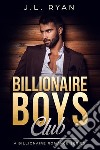 Billionaire Boys ClubA Billionaire Romance Series. E-book. Formato EPUB ebook